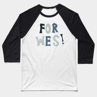 FOR WES! Baseball T-Shirt